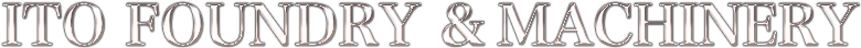 ITO FOUNDRY & MACHINERY
